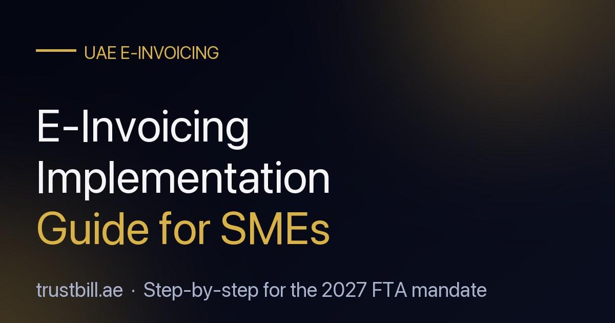 UAE E-Invoicing Implementation Guide for SMEs: Step-by-Step for the 2027 Mandate — A practical implementation guide for UAE SMEs: how to appoint an ASP on EmaraTax, prepare your invoice data, integrate your accounting software, and test before the 20